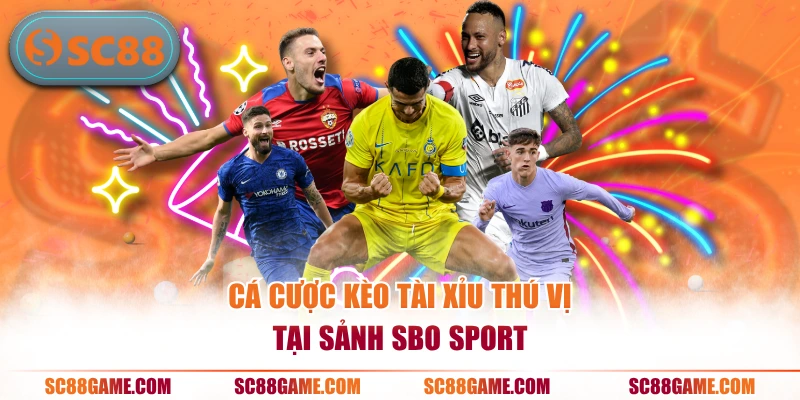 Cá cược kèo tài xỉu thú vị tại sảnh SBO Sport